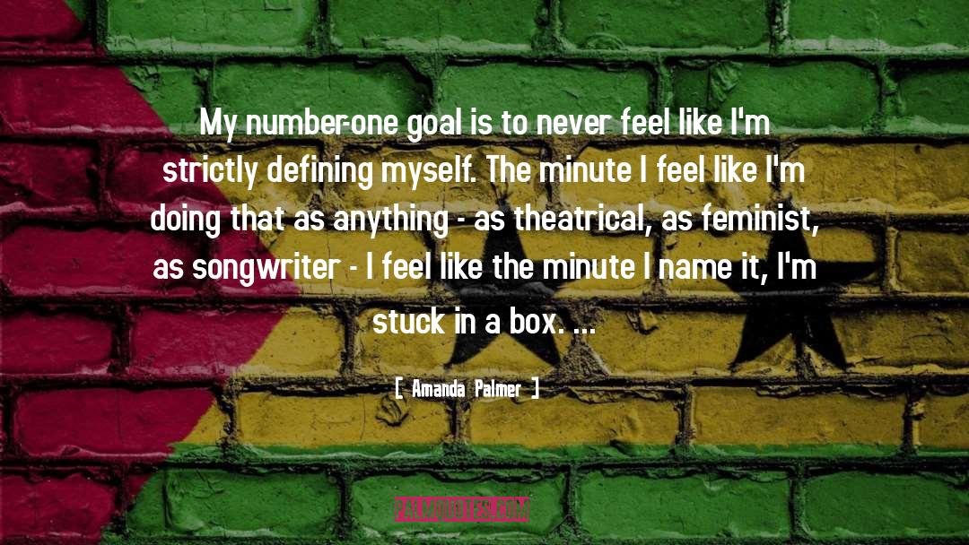 Amanda Palmer Quotes: My number-one goal is to
