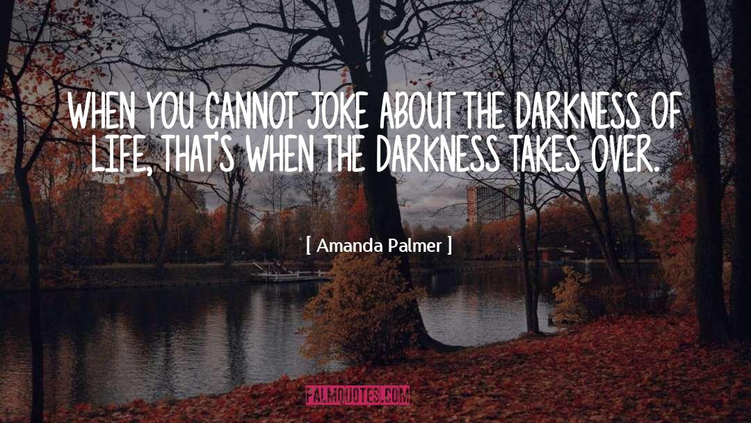 Amanda Palmer Quotes: WHEN YOU CANNOT JOKE ABOUT
