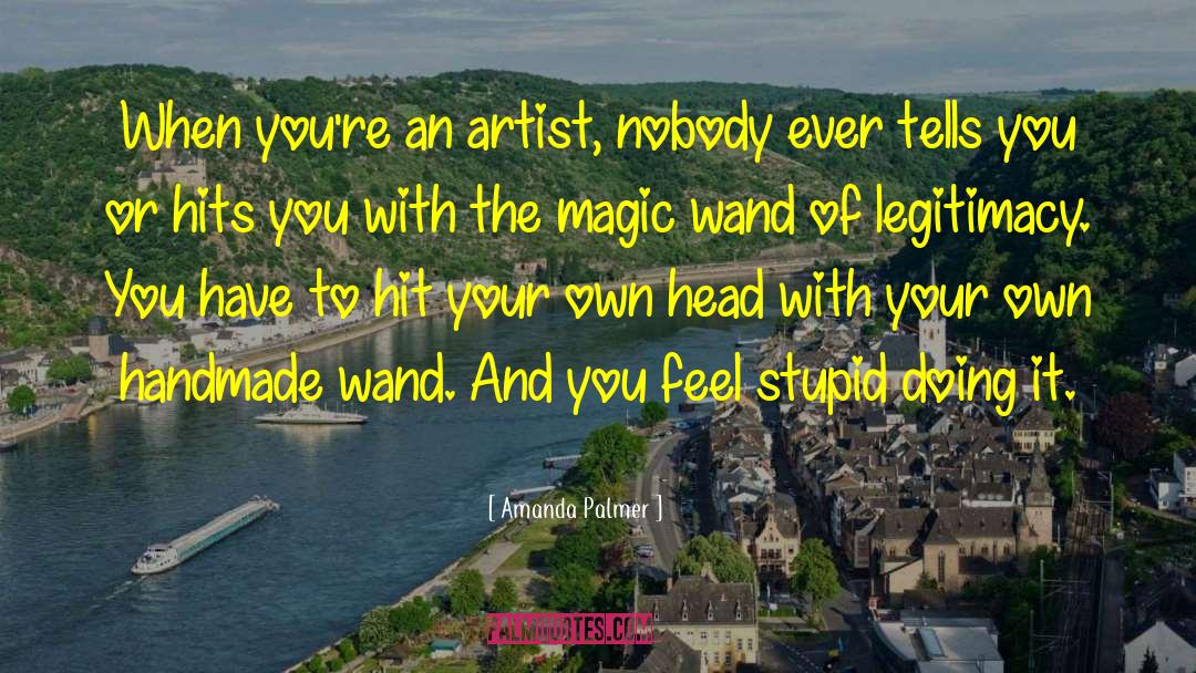 Amanda Palmer Quotes: When you're an artist, nobody