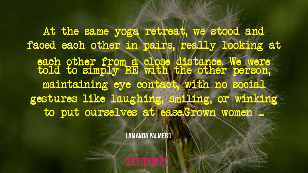 Amanda Palmer Quotes: At the same yoga retreat,