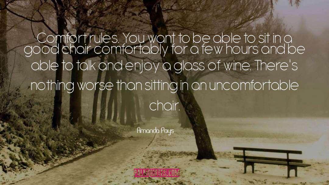 Amanda Pays Quotes: Comfort rules. You want to