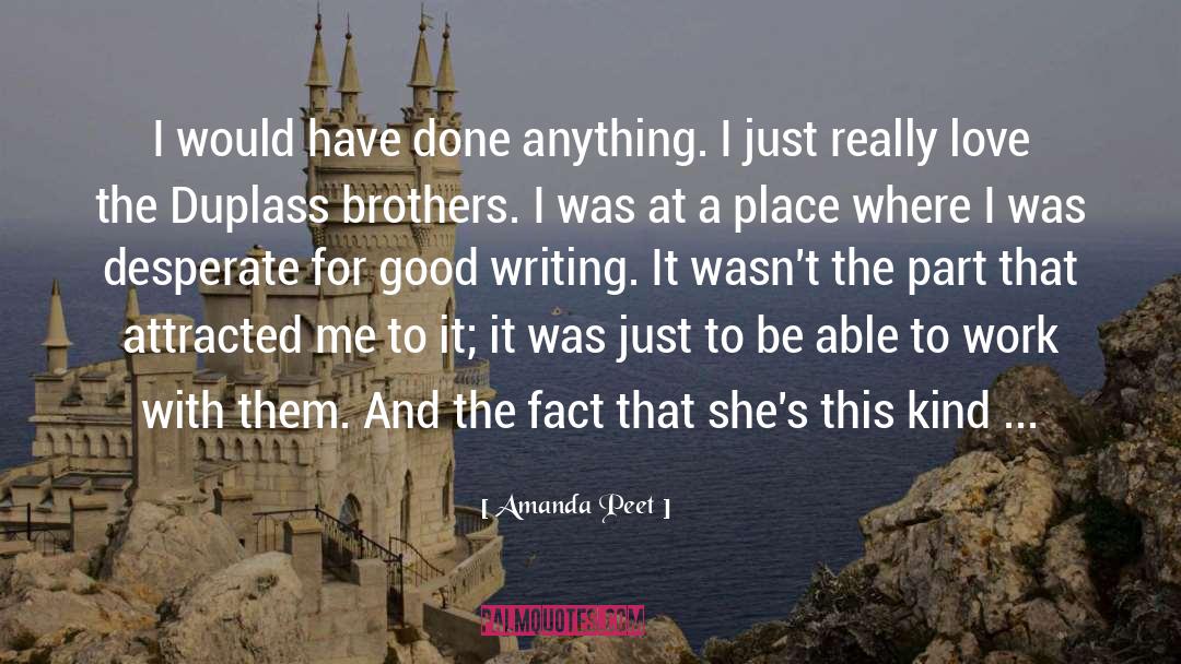 Amanda Peet Quotes: I would have done anything.