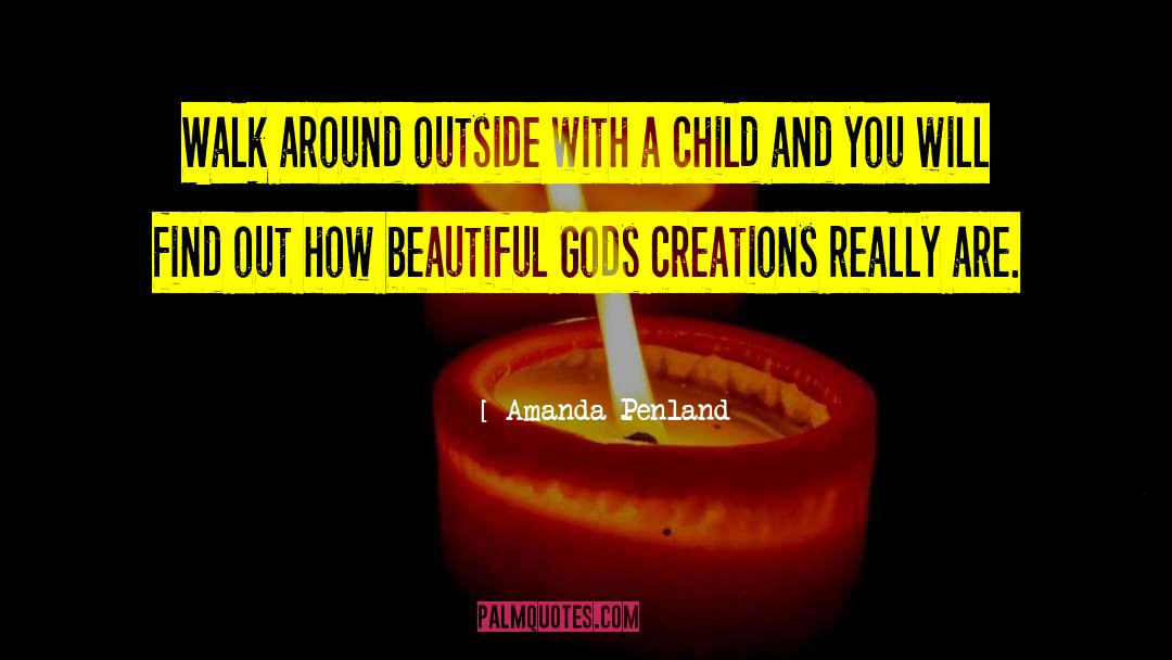 Amanda Penland Quotes: Walk around outside with a