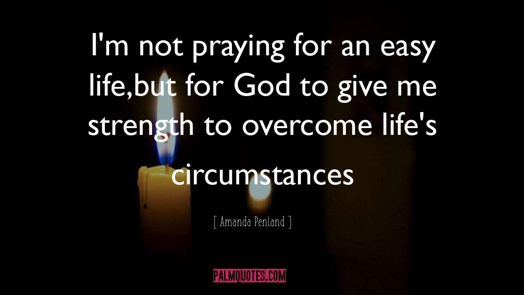 Amanda Penland Quotes: I'm not praying for an