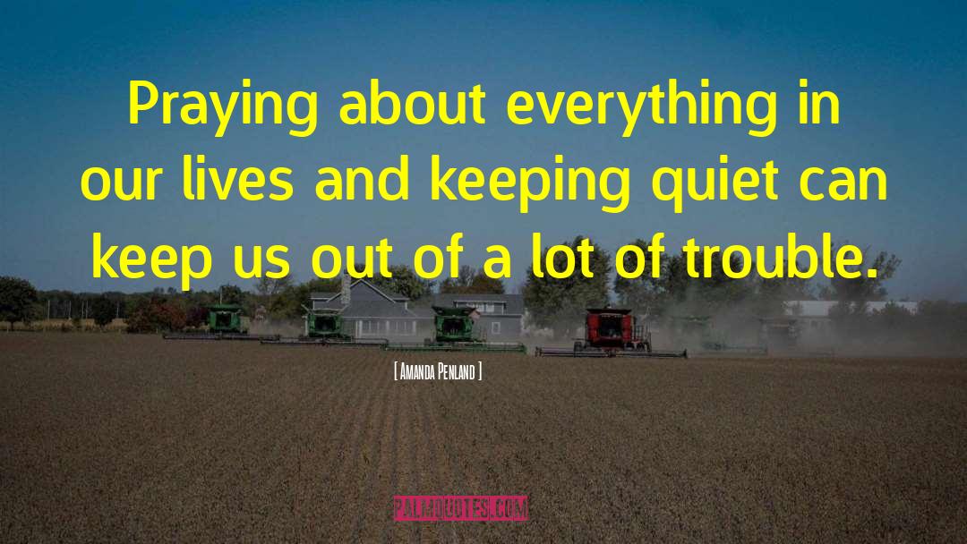 Amanda Penland Quotes: Praying about everything in our