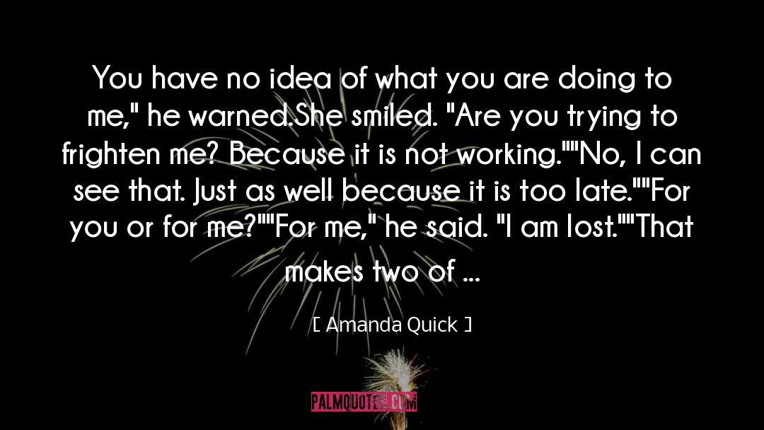 Amanda Quick Quotes: You have no idea of