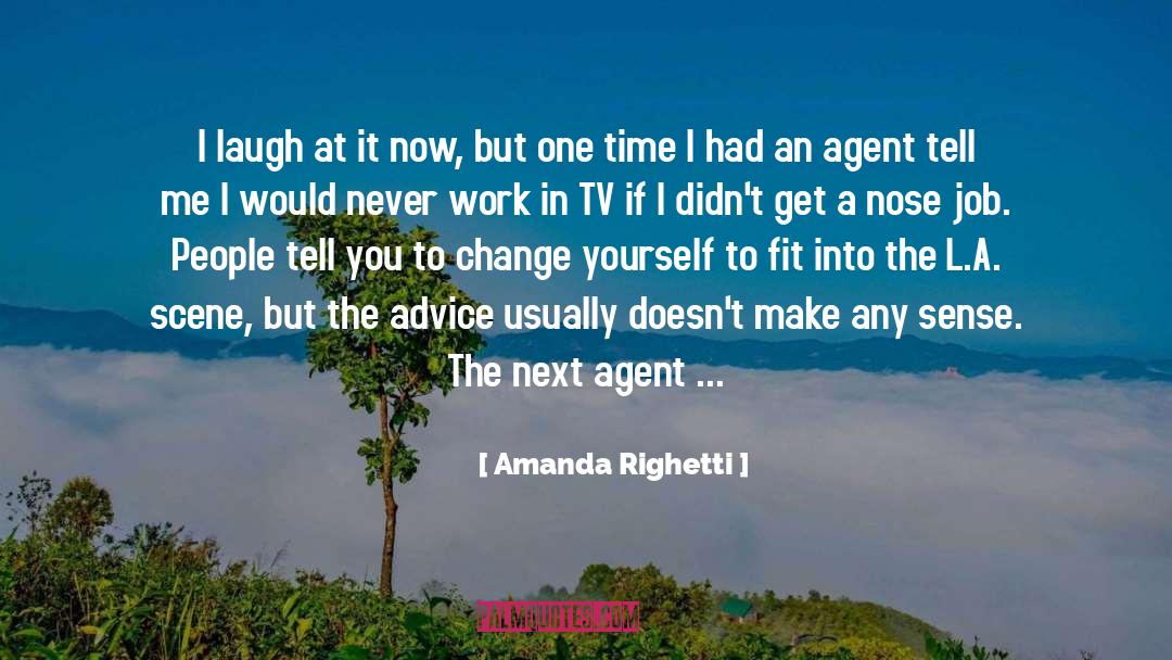 Amanda Righetti Quotes: I laugh at it now,