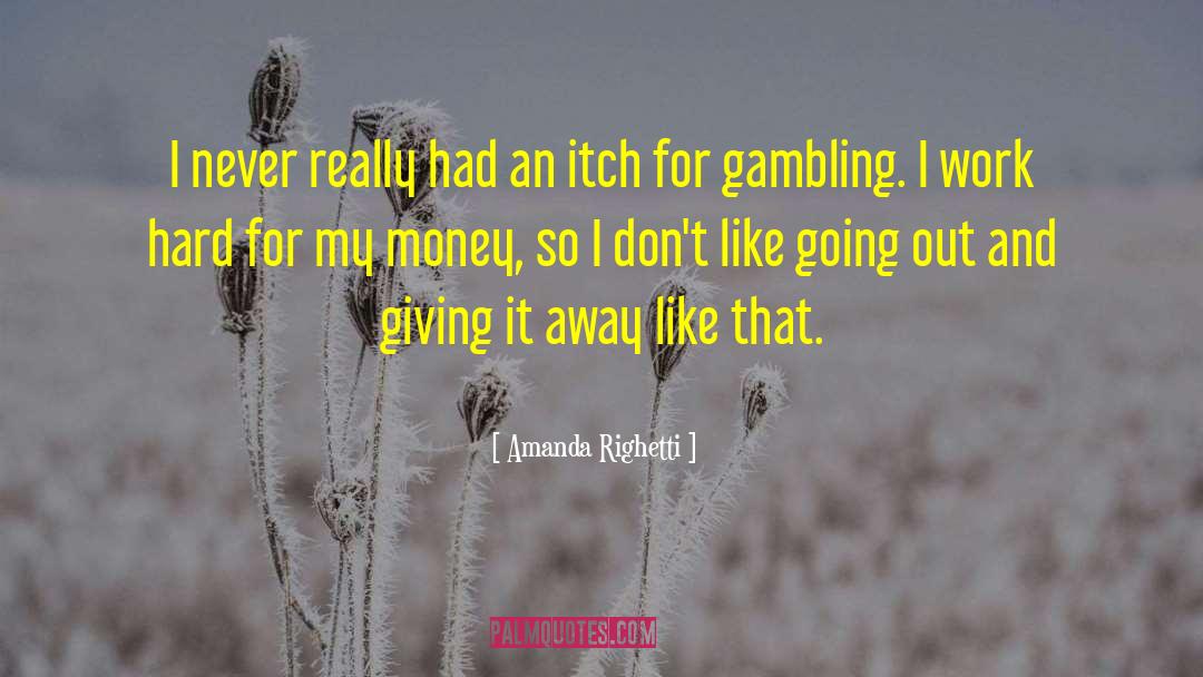 Amanda Righetti Quotes: I never really had an