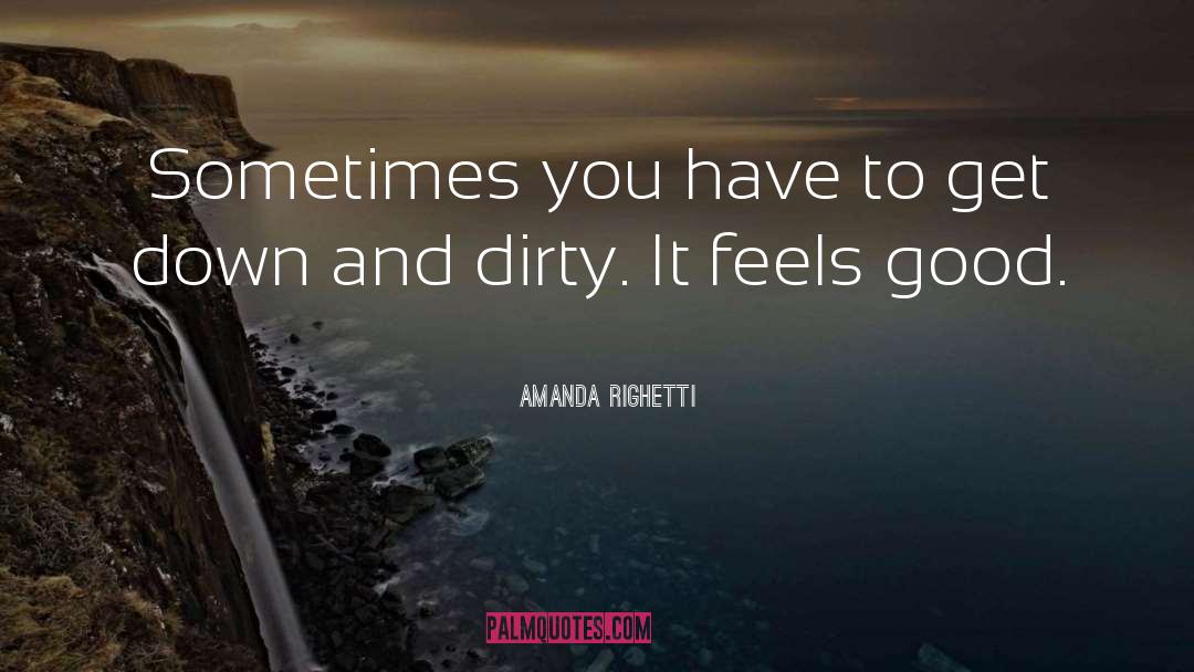 Amanda Righetti Quotes: Sometimes you have to get