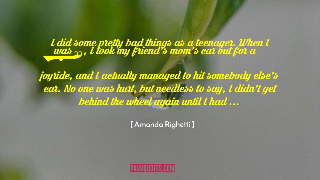 Amanda Righetti Quotes: I did some pretty bad