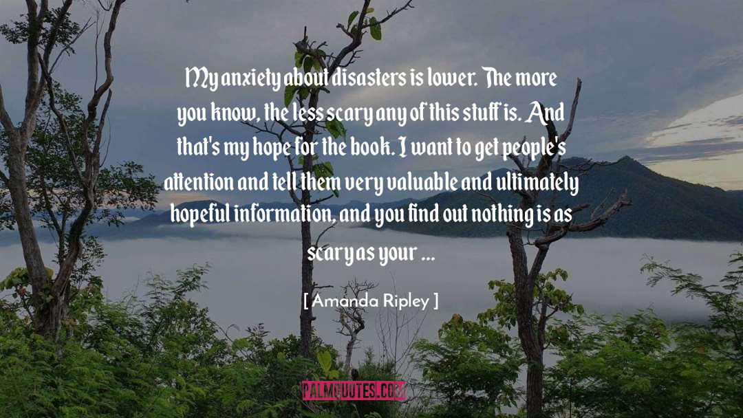 Amanda Ripley Quotes: My anxiety about disasters is