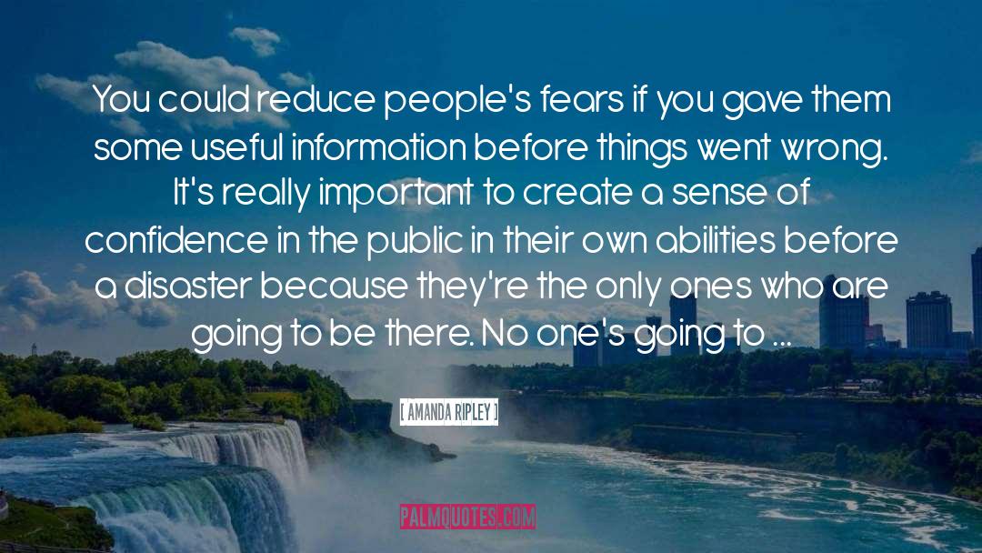 Amanda Ripley Quotes: You could reduce people's fears