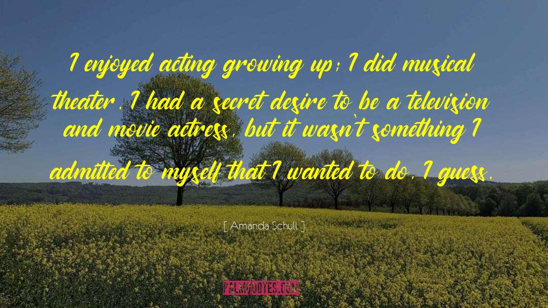Amanda Schull Quotes: I enjoyed acting growing up;