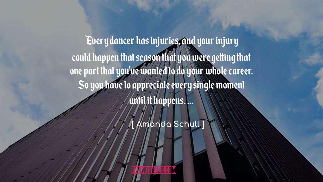 Amanda Schull Quotes: Every dancer has injuries, and