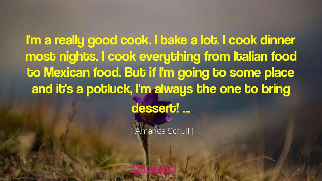 Amanda Schull Quotes: I'm a really good cook.
