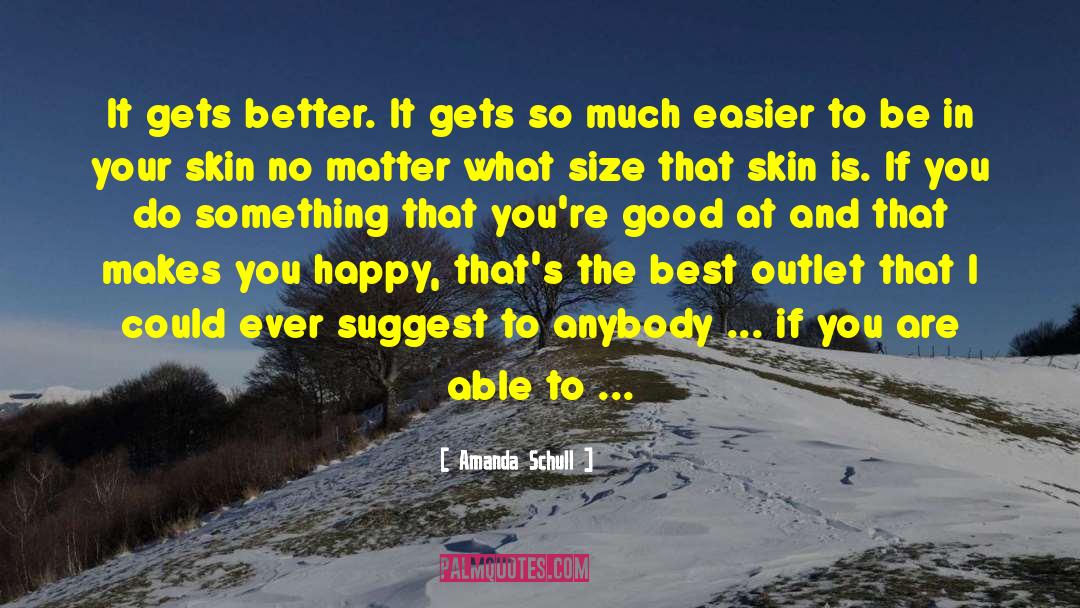 Amanda Schull Quotes: It gets better. It gets