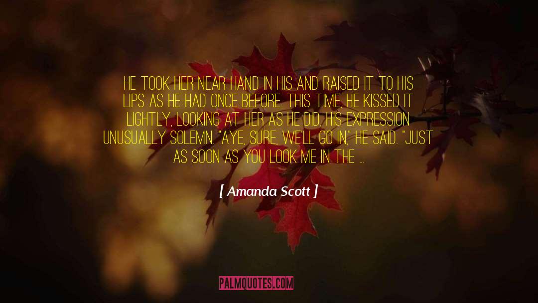 Amanda Scott Quotes: He took her near hand