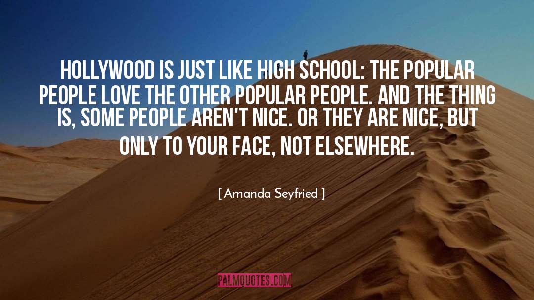 Amanda Seyfried Quotes: Hollywood is just like high