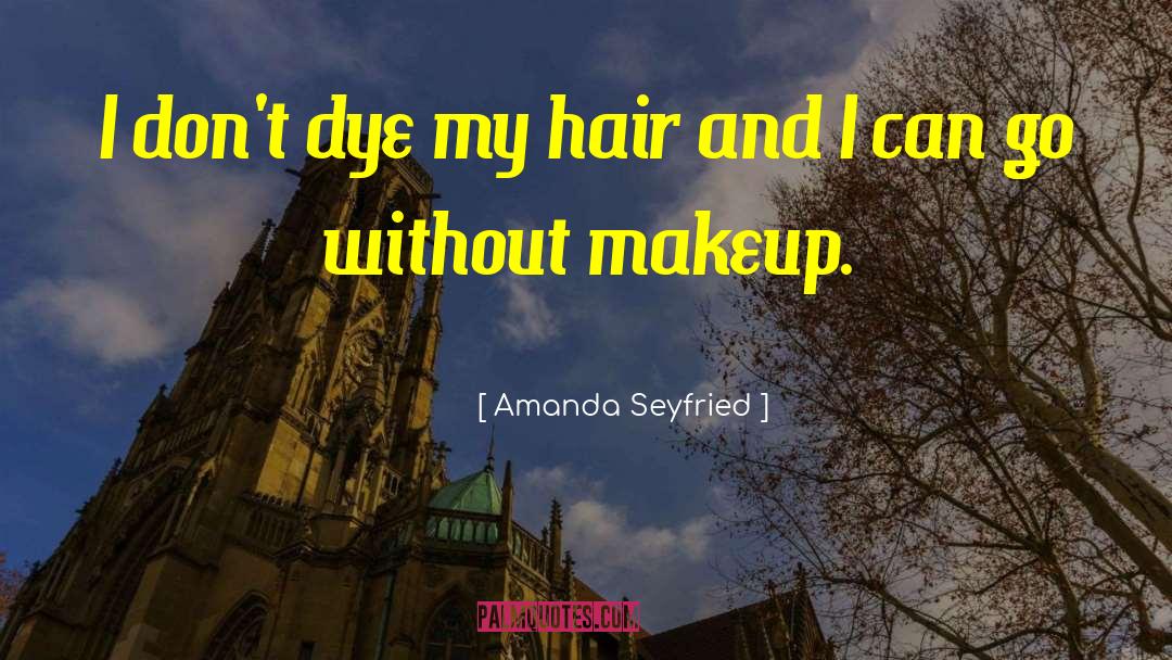 Amanda Seyfried Quotes: I don't dye my hair