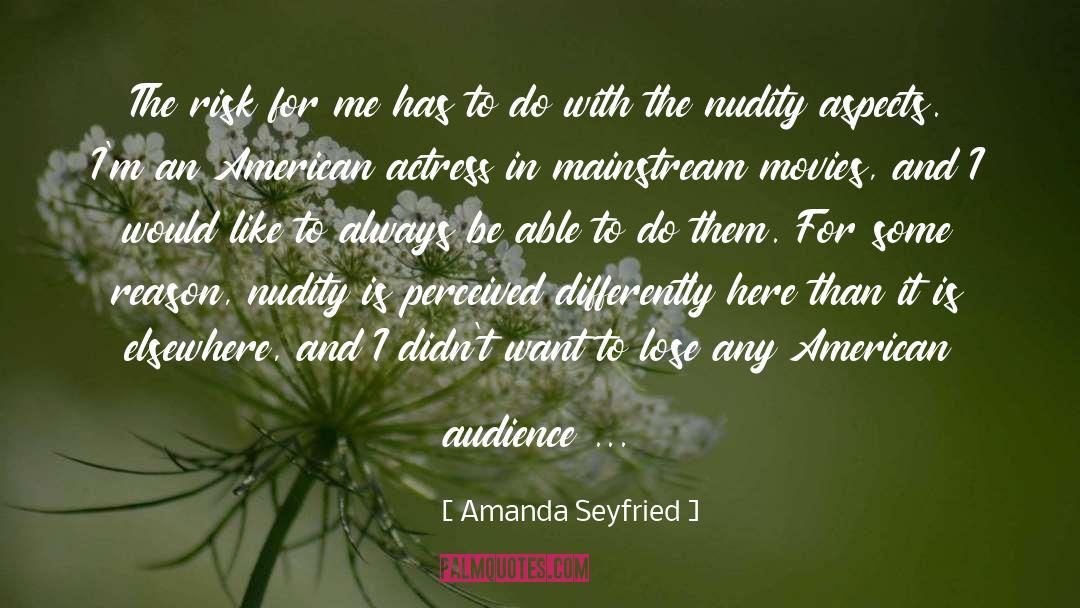 Amanda Seyfried Quotes: The risk for me has
