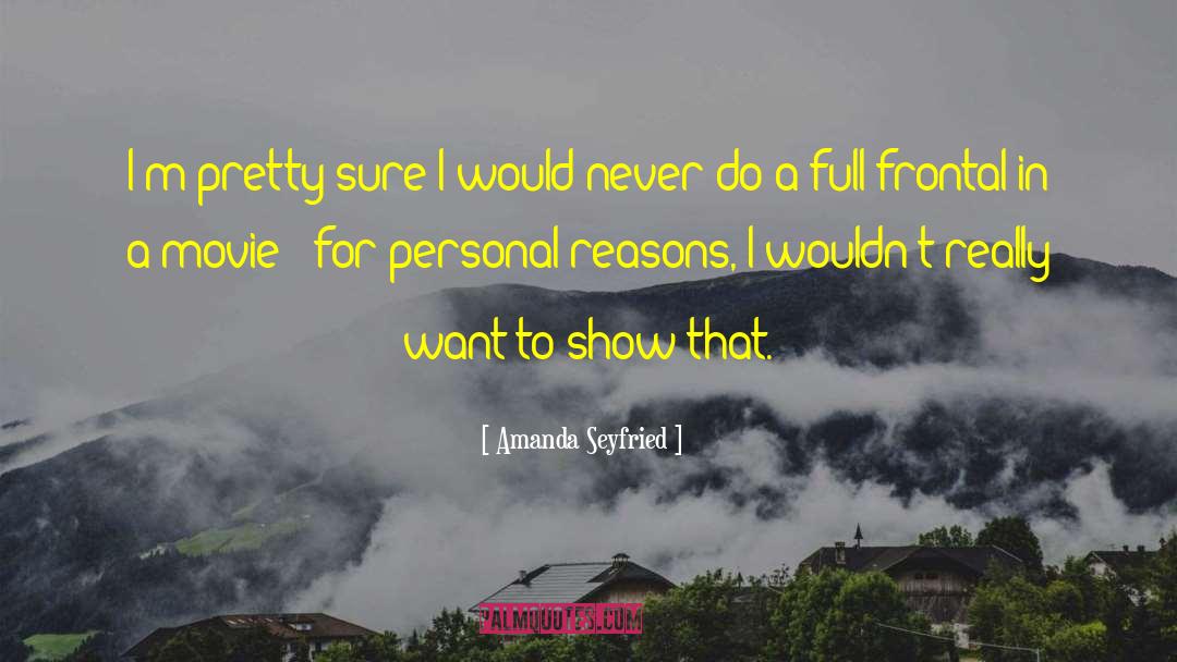 Amanda Seyfried Quotes: I'm pretty sure I would