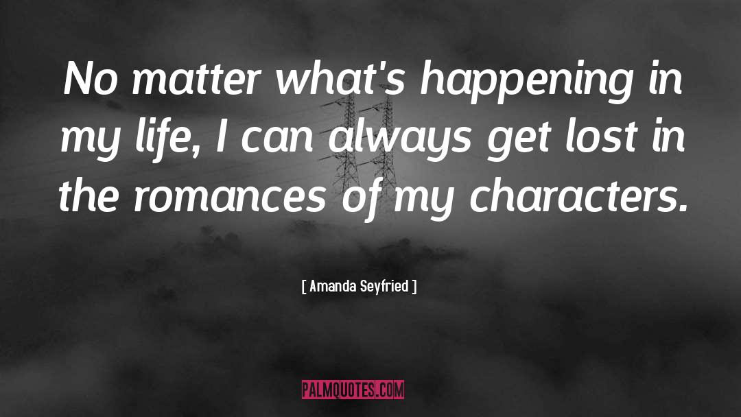 Amanda Seyfried Quotes: No matter what's happening in