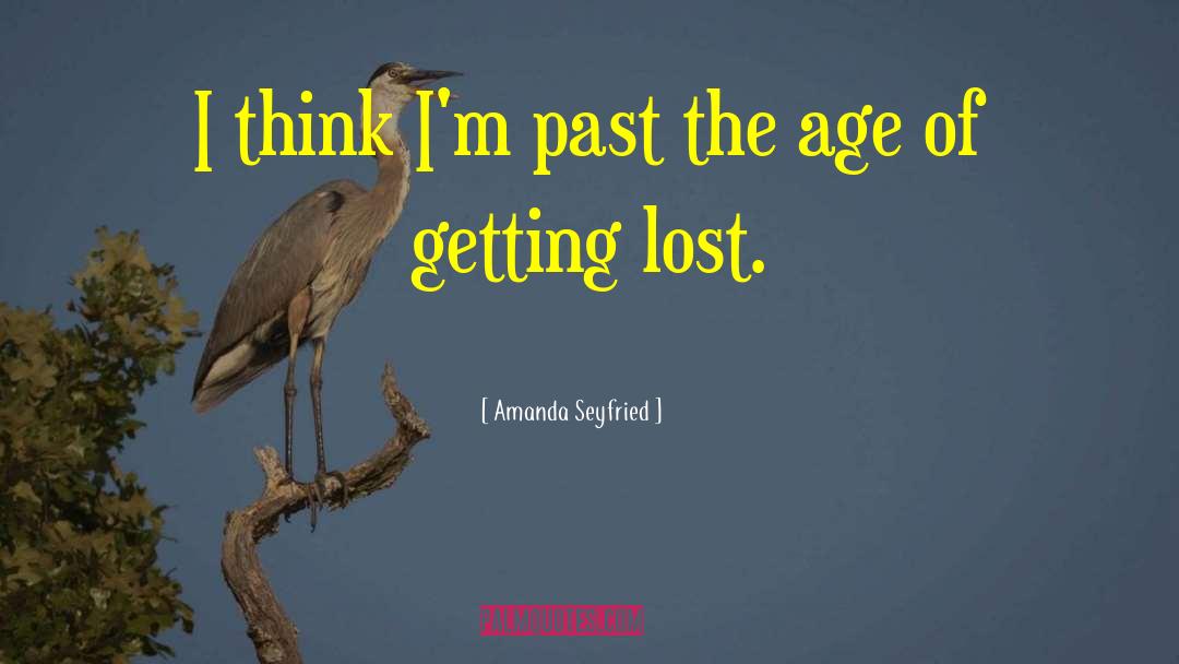 Amanda Seyfried Quotes: I think I'm past the