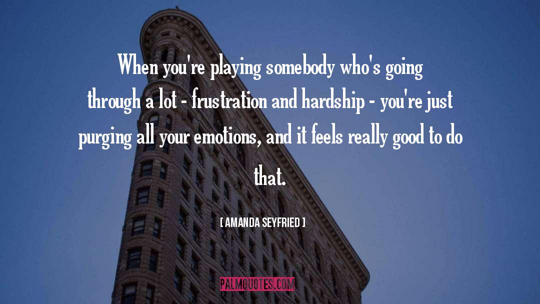 Amanda Seyfried Quotes: When you're playing somebody who's