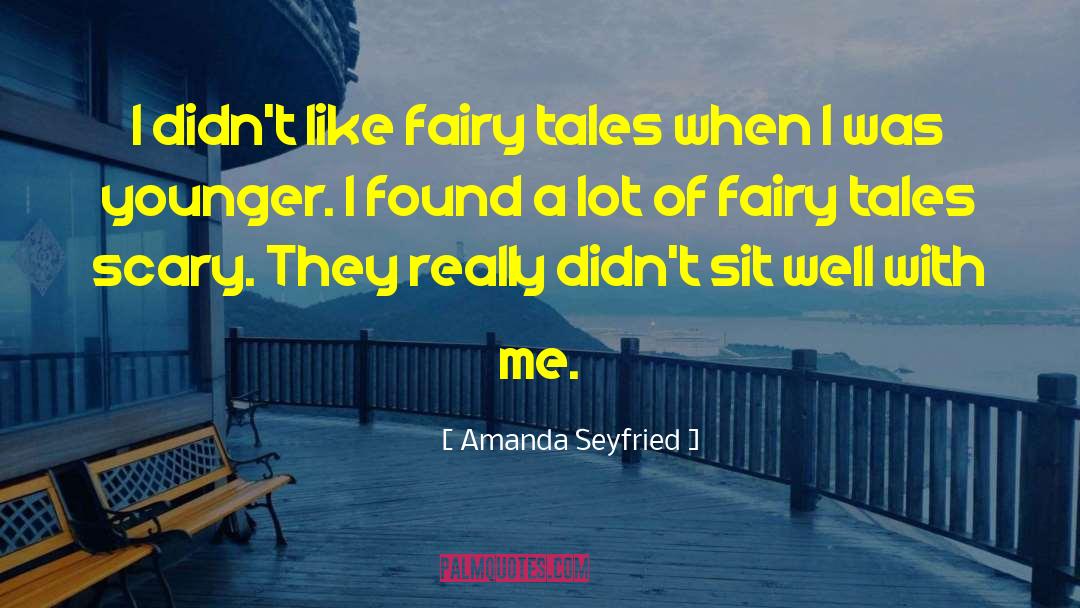 Amanda Seyfried Quotes: I didn't like fairy tales