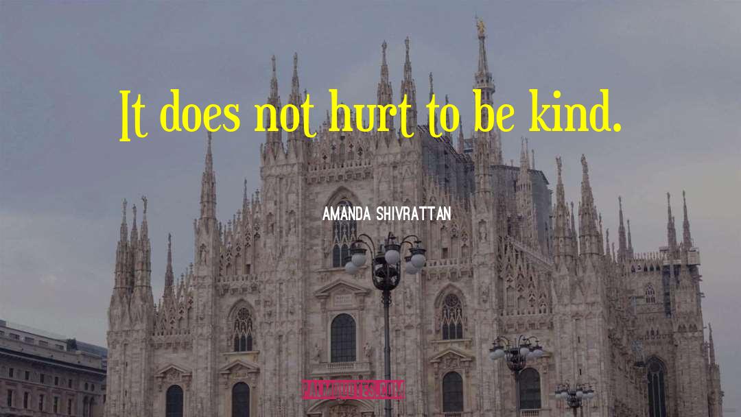 Amanda Shivrattan Quotes: It does not hurt to