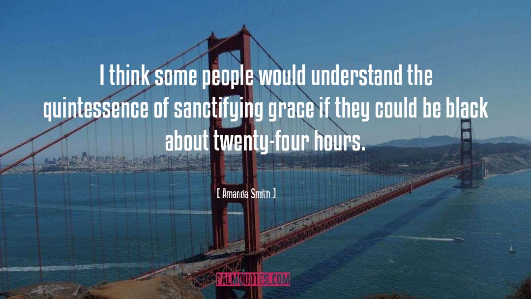 Amanda Smith Quotes: I think some people would