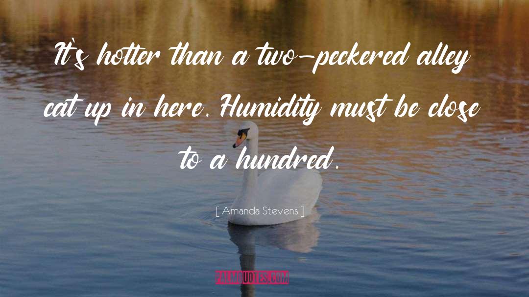Amanda Stevens Quotes: It's hotter than a two-peckered