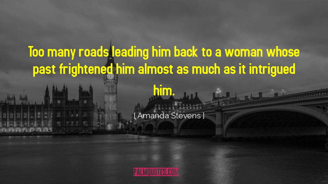 Amanda Stevens Quotes: Too many roads leading him