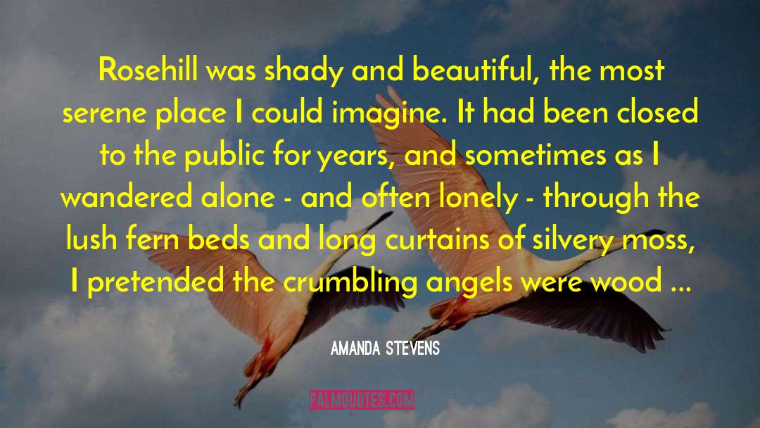Amanda Stevens Quotes: Rosehill was shady and beautiful,