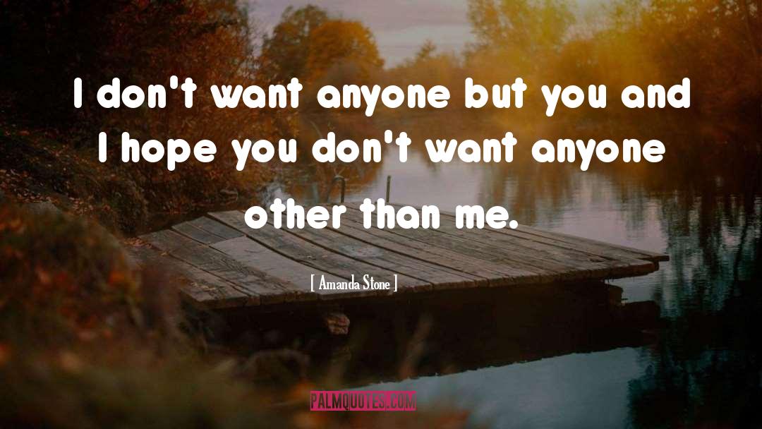 Amanda Stone Quotes: I don't want anyone but