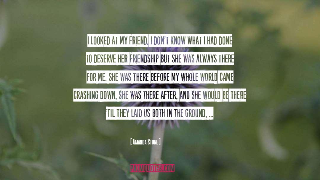 Amanda Stone Quotes: I looked at my friend.