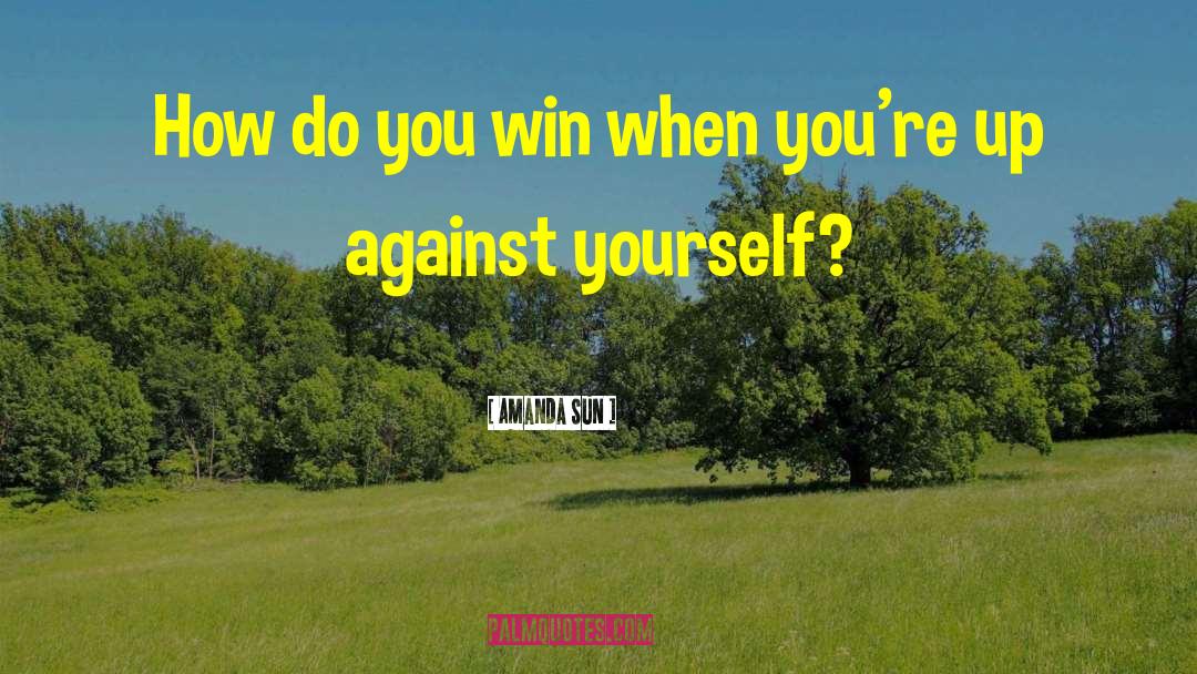 Amanda Sun Quotes: How do you win when