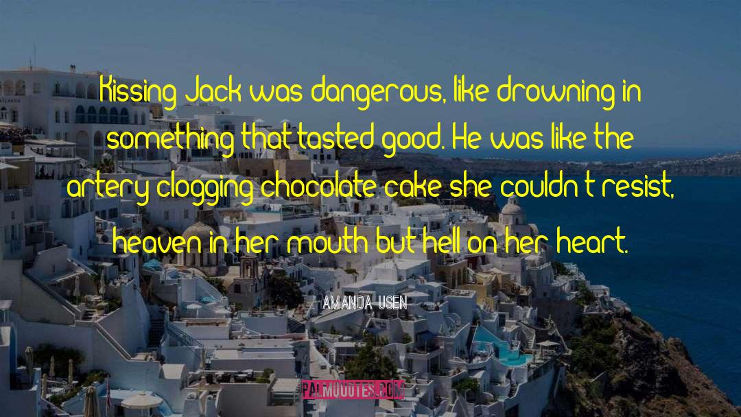 Amanda Usen Quotes: Kissing Jack was dangerous, like