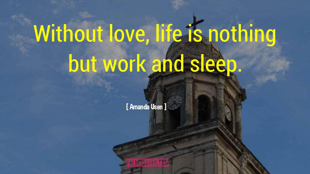 Amanda Usen Quotes: Without love, life is nothing