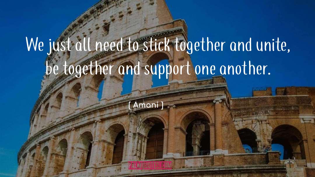 Amani Quotes: We just all need to