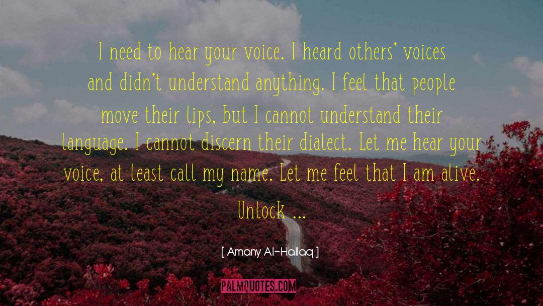 Amany Al-Hallaq Quotes: I need to hear your