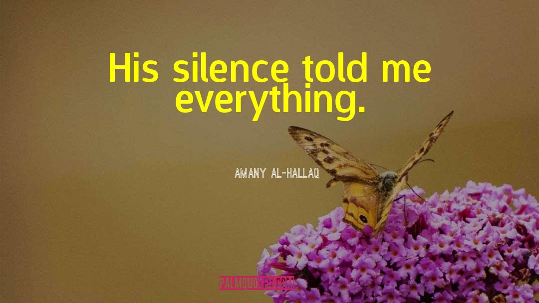 Amany Al-Hallaq Quotes: His silence told me everything.