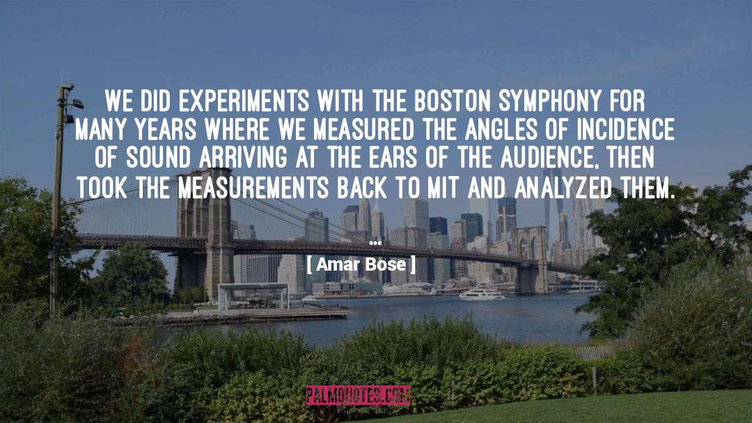 Amar Bose Quotes: We did experiments with the