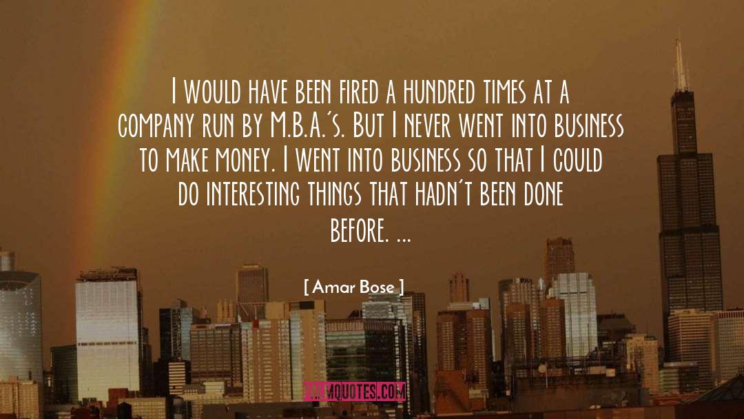 Amar Bose Quotes: I would have been fired