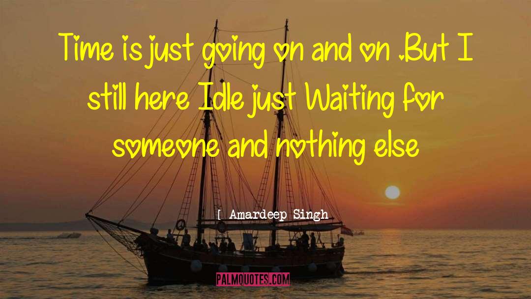 Amardeep Singh Quotes: Time is just going on