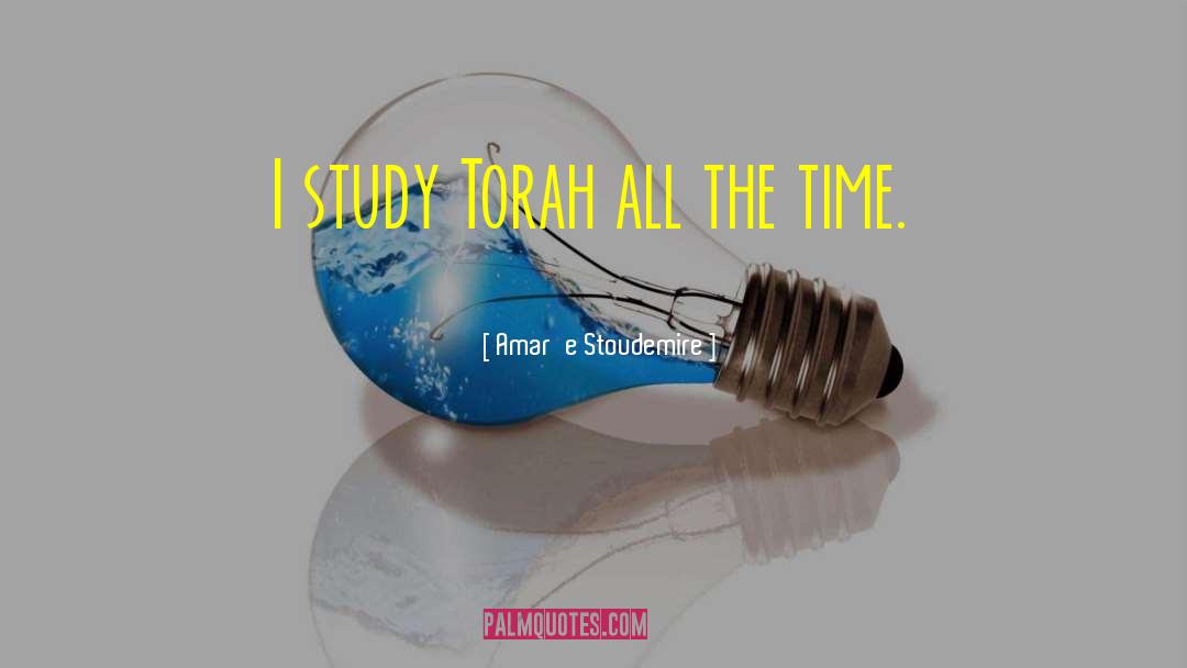 Amar'e Stoudemire Quotes: I study Torah all the