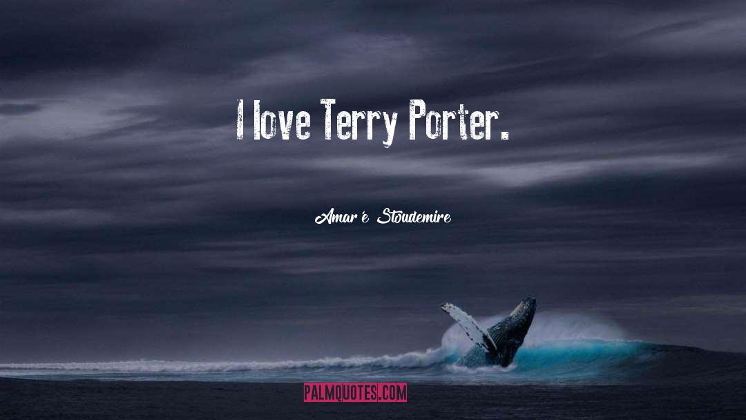 Amar'e Stoudemire Quotes: I love Terry Porter.