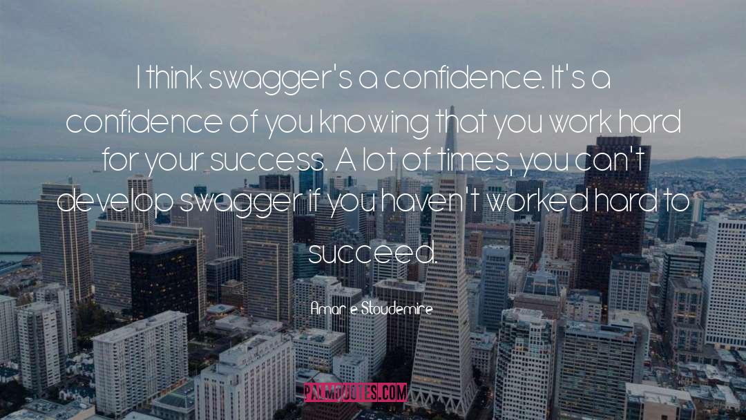 Amar'e Stoudemire Quotes: I think swagger's a confidence.