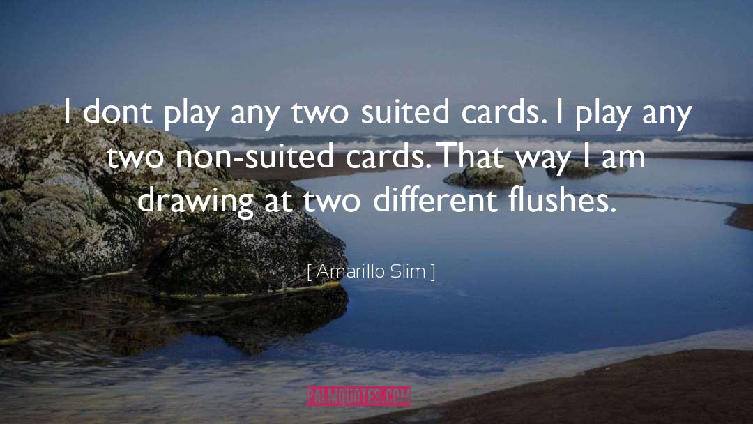 Amarillo Slim Quotes: I dont play any two