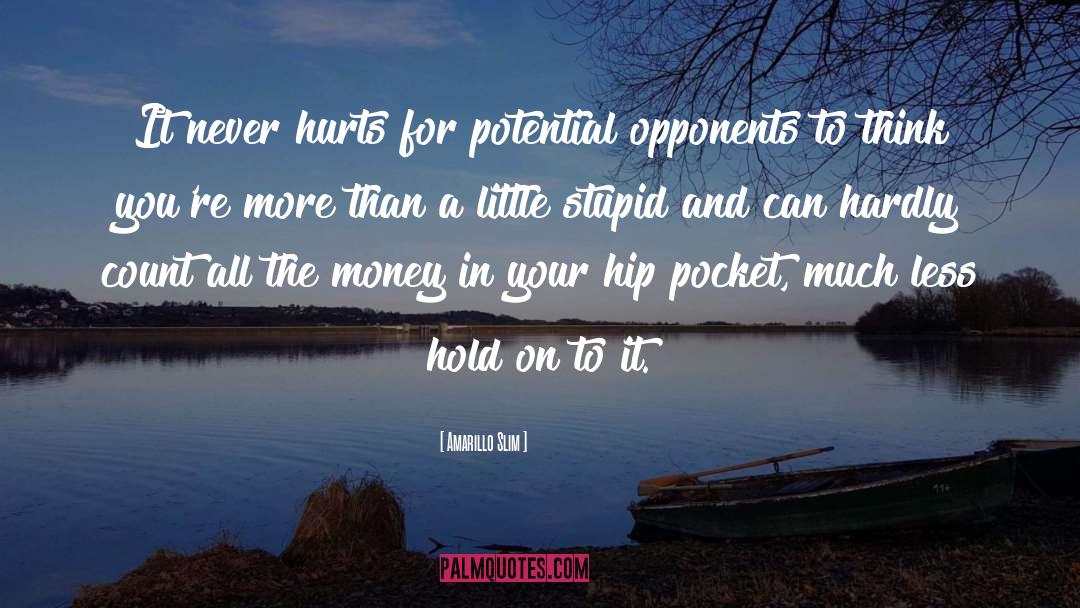 Amarillo Slim Quotes: It never hurts for potential